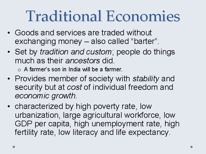 Traditional Economies • Goods and services are traded without exchanging money – also called