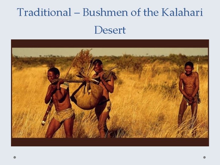 Traditional – Bushmen of the Kalahari Desert 