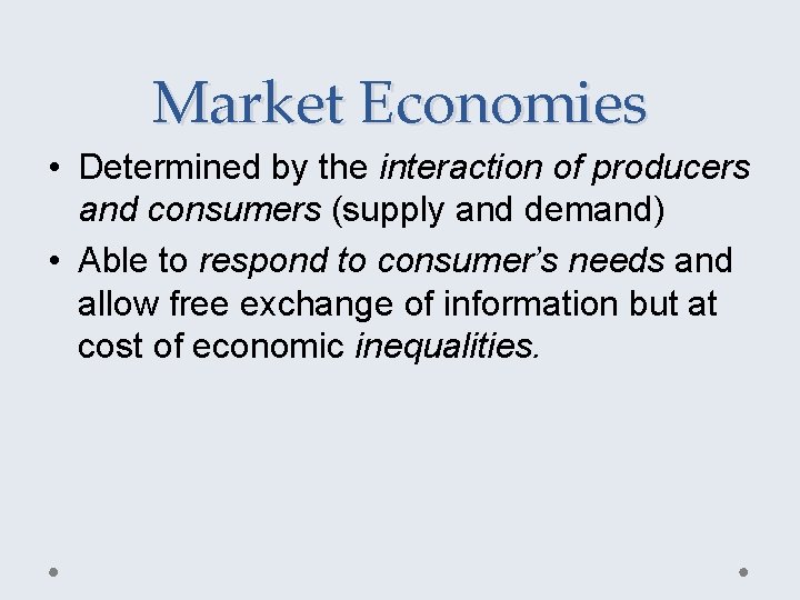 Market Economies • Determined by the interaction of producers and consumers (supply and demand)