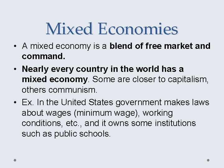 Mixed Economies • A mixed economy is a blend of free market and command.