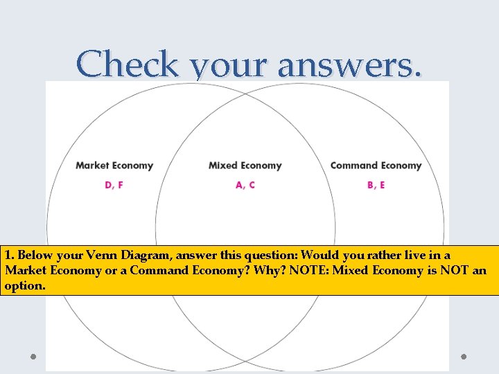 Check your answers. 1. Below your Venn Diagram, answer this question: Would you rather
