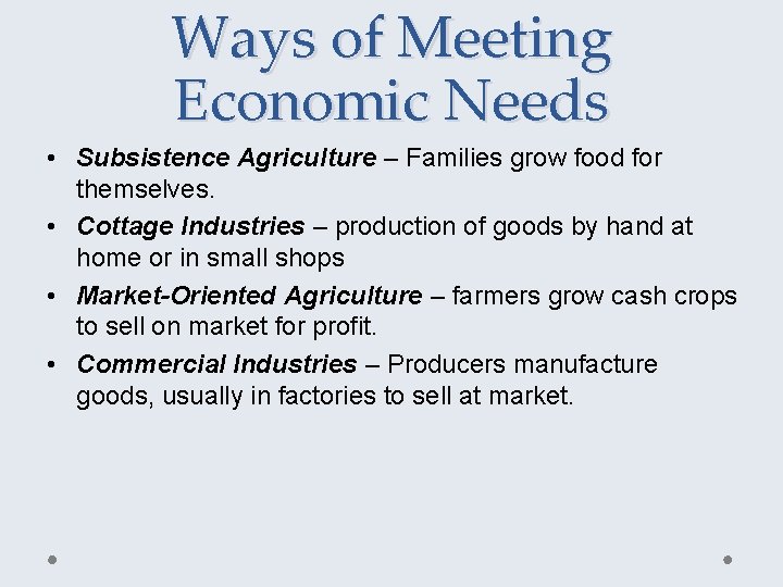 Ways of Meeting Economic Needs • Subsistence Agriculture – Families grow food for themselves.
