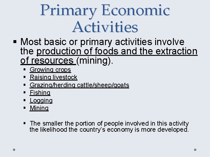 Primary Economic Activities § Most basic or primary activities involve the production of foods