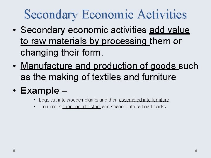Secondary Economic Activities • Secondary economic activities add value to raw materials by processing