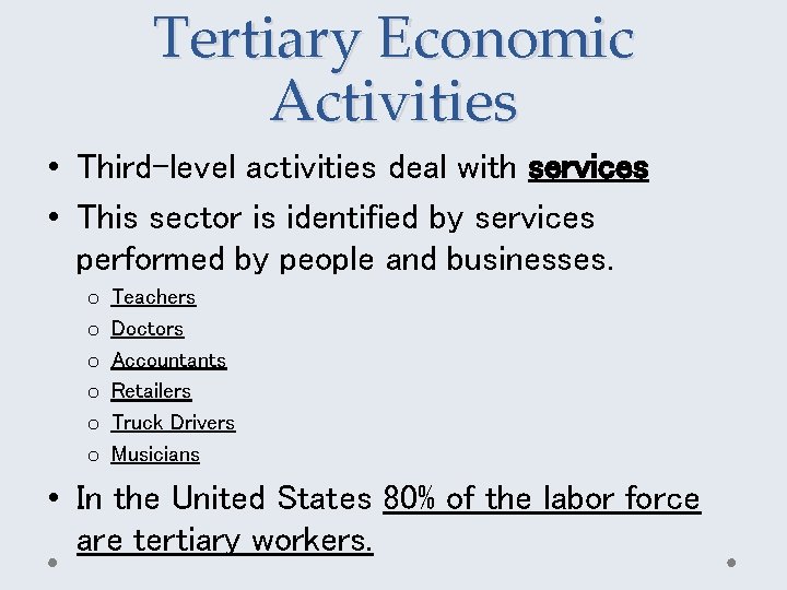 Tertiary Economic Activities • Third-level activities deal with services • This sector is identified