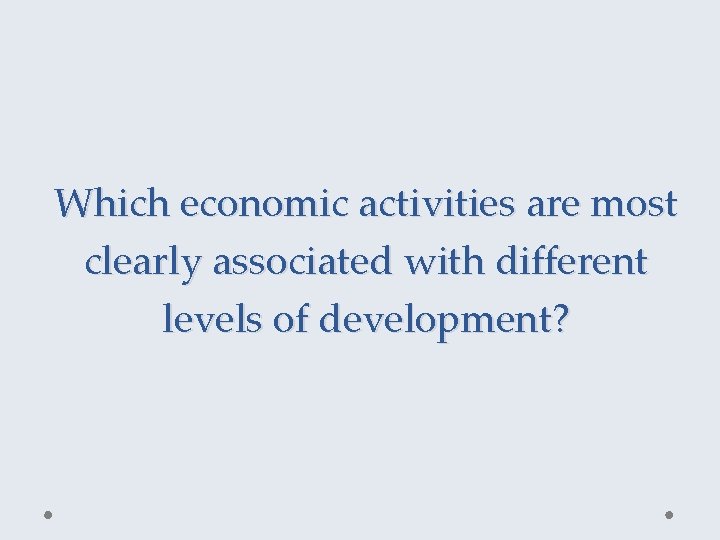 Which economic activities are most clearly associated with different levels of development? 