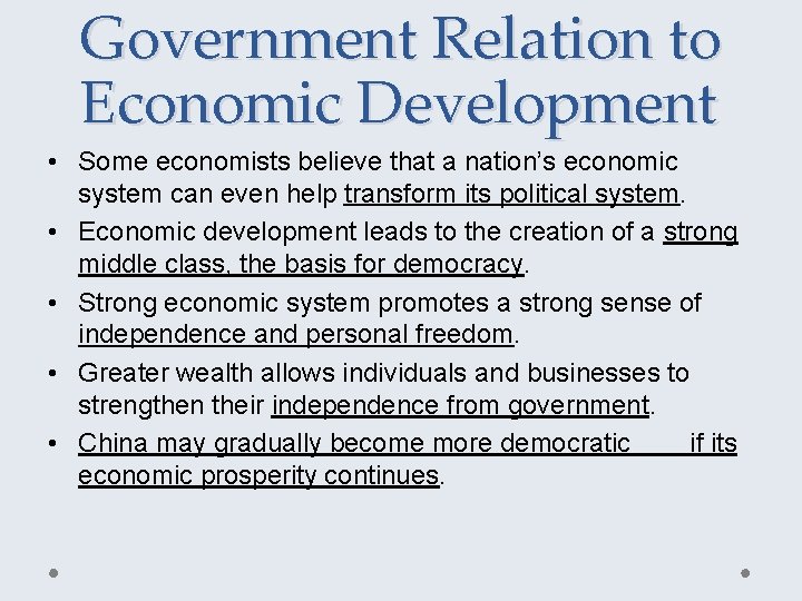 Government Relation to Economic Development • Some economists believe that a nation’s economic system