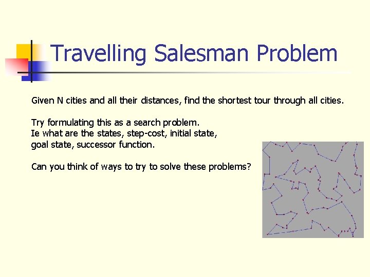 Travelling Salesman Problem Given N cities and all their distances, find the shortest tour