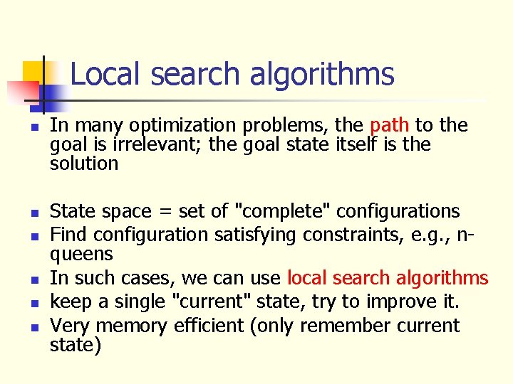 Local search algorithms n n n In many optimization problems, the path to the