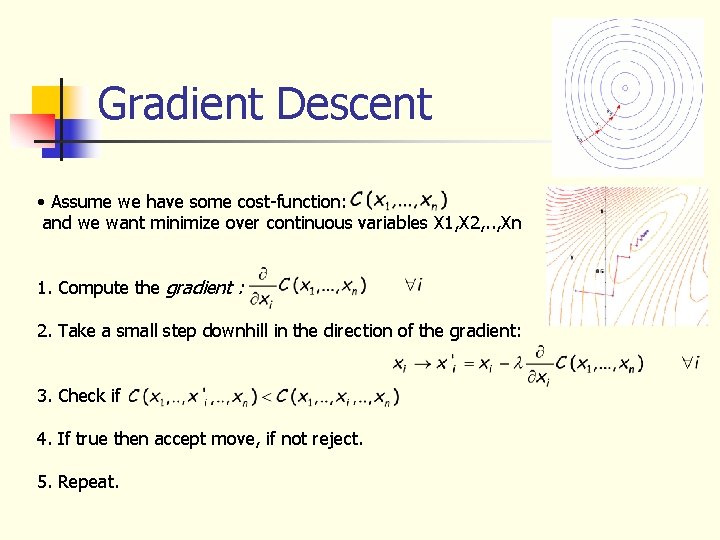 Gradient Descent • Assume we have some cost-function: and we want minimize over continuous