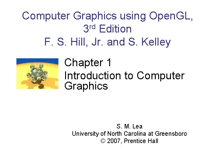 Computer Graphics using Open. GL, 3 rd Edition F. S. Hill, Jr. and S. Computer Graphics using Open. GL, 3 rd Edition F. S. Hill, Jr. and S.