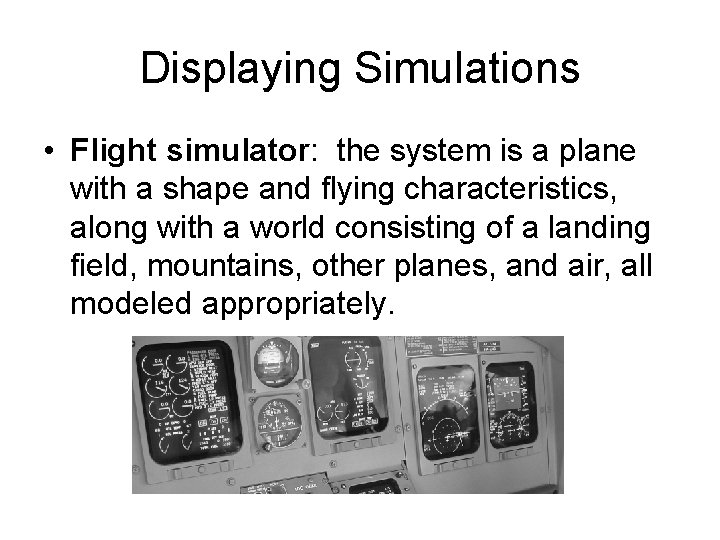 Displaying Simulations • Flight simulator: the system is a plane with a shape and Displaying Simulations • Flight simulator: the system is a plane with a shape and