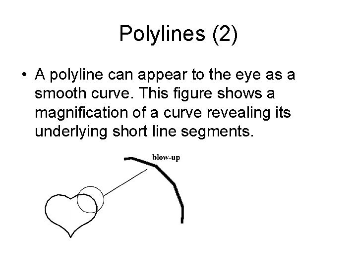 Polylines (2) • A polyline can appear to the eye as a smooth curve. Polylines (2) • A polyline can appear to the eye as a smooth curve.