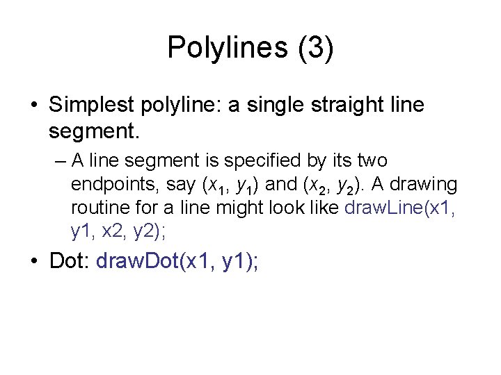 Polylines (3) • Simplest polyline: a single straight line segment. – A line segment Polylines (3) • Simplest polyline: a single straight line segment. – A line segment