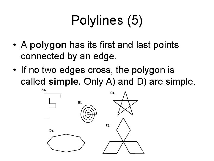 Polylines (5) • A polygon has its first and last points connected by an Polylines (5) • A polygon has its first and last points connected by an