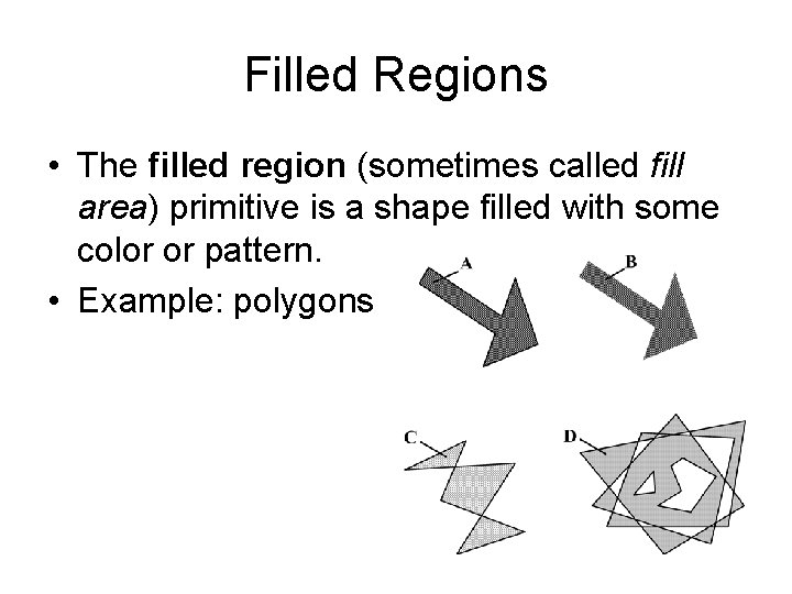 Filled Regions • The filled region (sometimes called fill area) primitive is a shape Filled Regions • The filled region (sometimes called fill area) primitive is a shape