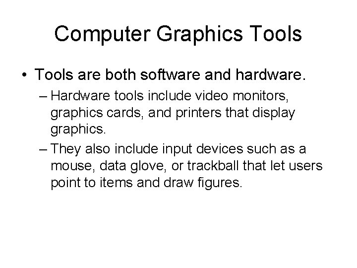 Computer Graphics Tools • Tools are both software and hardware. – Hardware tools include Computer Graphics Tools • Tools are both software and hardware. – Hardware tools include