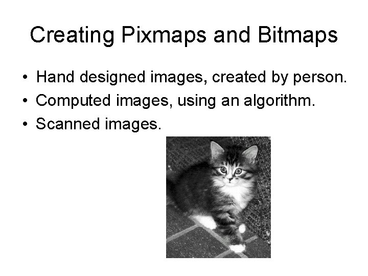 Creating Pixmaps and Bitmaps • Hand designed images, created by person. • Computed images, Creating Pixmaps and Bitmaps • Hand designed images, created by person. • Computed images,