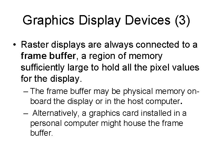Graphics Display Devices (3) • Raster displays are always connected to a frame buffer, Graphics Display Devices (3) • Raster displays are always connected to a frame buffer,