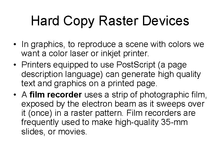 Hard Copy Raster Devices • In graphics, to reproduce a scene with colors we Hard Copy Raster Devices • In graphics, to reproduce a scene with colors we