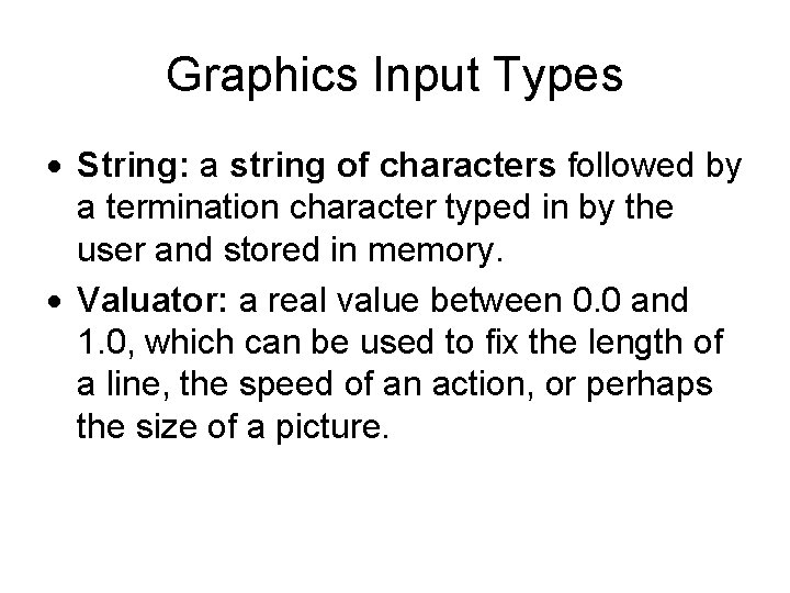 Graphics Input Types String: a string of characters followed by a termination character typed Graphics Input Types String: a string of characters followed by a termination character typed