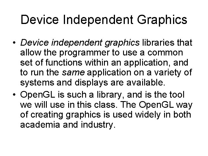 Device Independent Graphics • Device independent graphics libraries that allow the programmer to use Device Independent Graphics • Device independent graphics libraries that allow the programmer to use