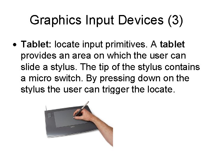 Graphics Input Devices (3) Tablet: locate input primitives. A tablet provides an area on Graphics Input Devices (3) Tablet: locate input primitives. A tablet provides an area on