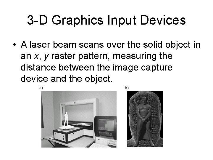 3 -D Graphics Input Devices • A laser beam scans over the solid object 3 -D Graphics Input Devices • A laser beam scans over the solid object