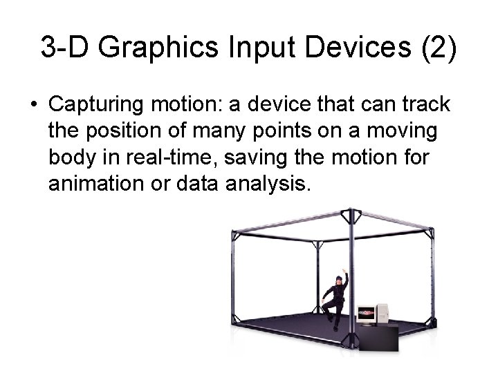 3 -D Graphics Input Devices (2) • Capturing motion: a device that can track 3 -D Graphics Input Devices (2) • Capturing motion: a device that can track