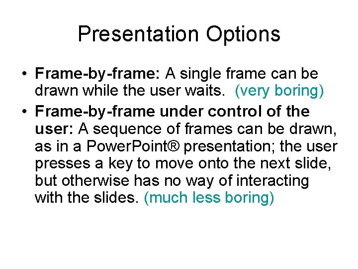 Presentation Options • Frame-by-frame: A single frame can be drawn while the user waits. Presentation Options • Frame-by-frame: A single frame can be drawn while the user waits.