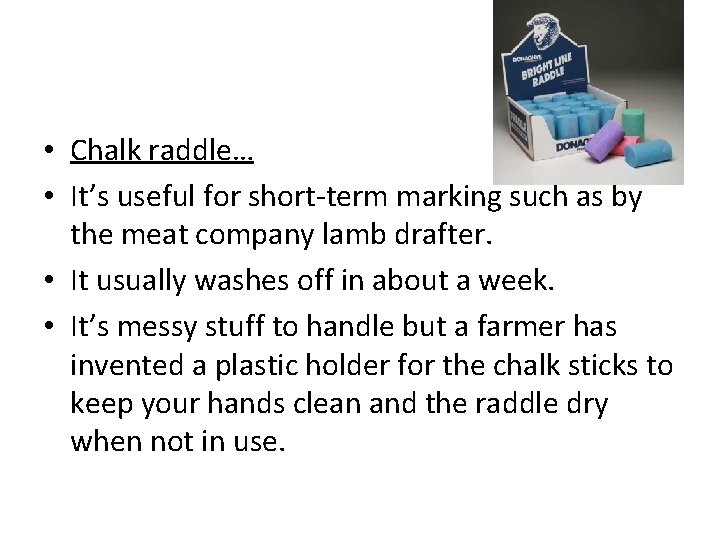  • Chalk raddle… • It’s useful for short-term marking such as by the
