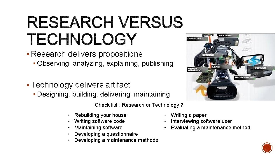 § Research delivers propositions § Observing, analyzing, explaining, publishing § Technology delivers artifact §