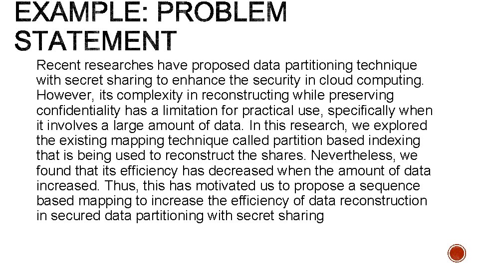 Recent researches have proposed data partitioning technique with secret sharing to enhance the security