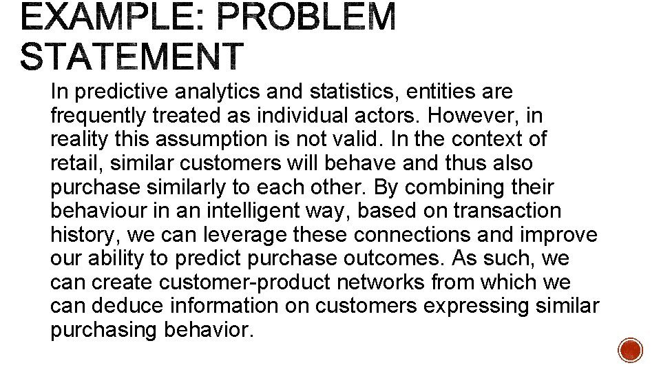 In predictive analytics and statistics, entities are frequently treated as individual actors. However, in