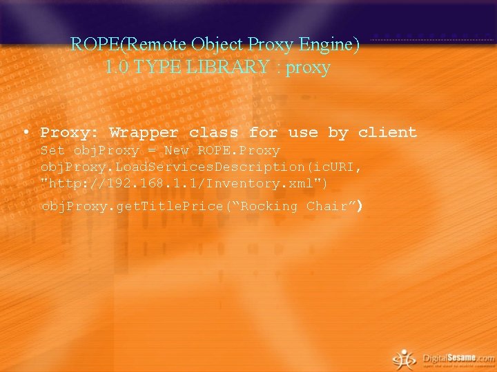 ROPE(Remote Object Proxy Engine) 1. 0 TYPE LIBRARY : proxy • Proxy: Wrapper class ROPE(Remote Object Proxy Engine) 1. 0 TYPE LIBRARY : proxy • Proxy: Wrapper class