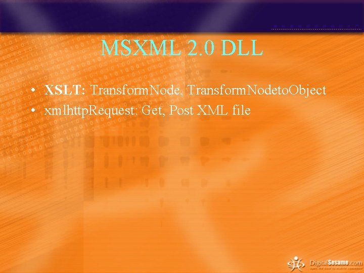 MSXML 2. 0 DLL • XSLT: Transform. Node, Transform. Nodeto. Object • xmlhttp. Request: MSXML 2. 0 DLL • XSLT: Transform. Node, Transform. Nodeto. Object • xmlhttp. Request: