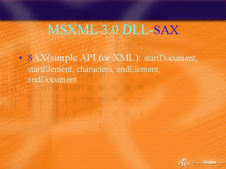 MSXML 3. 0 DLL-SAX • SAX(simple API for XML): start. Document, start. Element, characters, MSXML 3. 0 DLL-SAX • SAX(simple API for XML): start. Document, start. Element, characters,