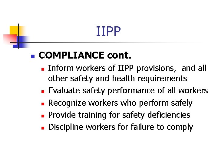 IIPP n COMPLIANCE cont. n n n Inform workers of IIPP provisions, and all