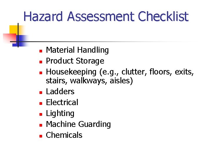 Hazard Assessment Checklist n n n n Material Handling Product Storage Housekeeping (e. g.
