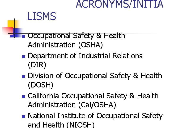LISMS n n n ACRONYMS/INITIA Occupational Safety & Health Administration (OSHA) Department of Industrial
