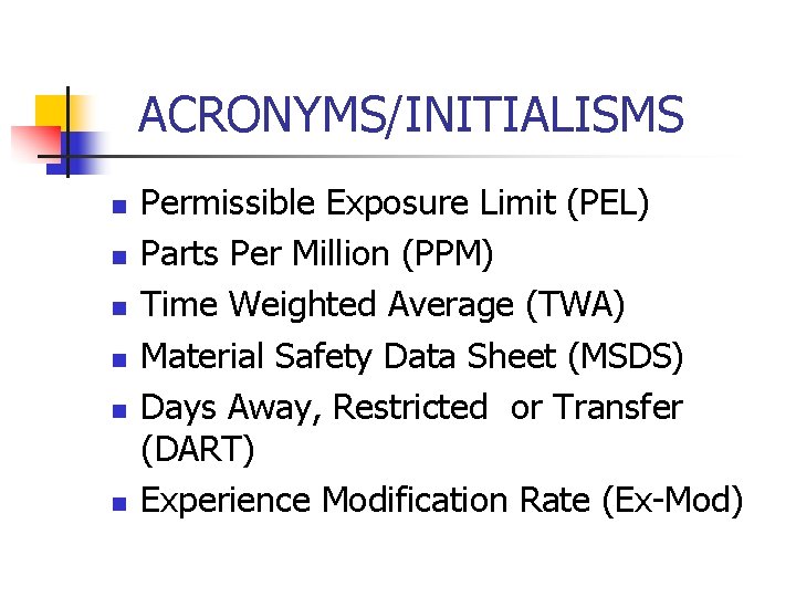 ACRONYMS/INITIALISMS n n n Permissible Exposure Limit (PEL) Parts Per Million (PPM) Time Weighted