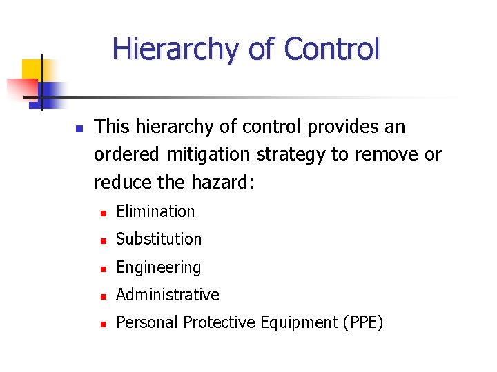 Hierarchy of Control n This hierarchy of control provides an ordered mitigation strategy to