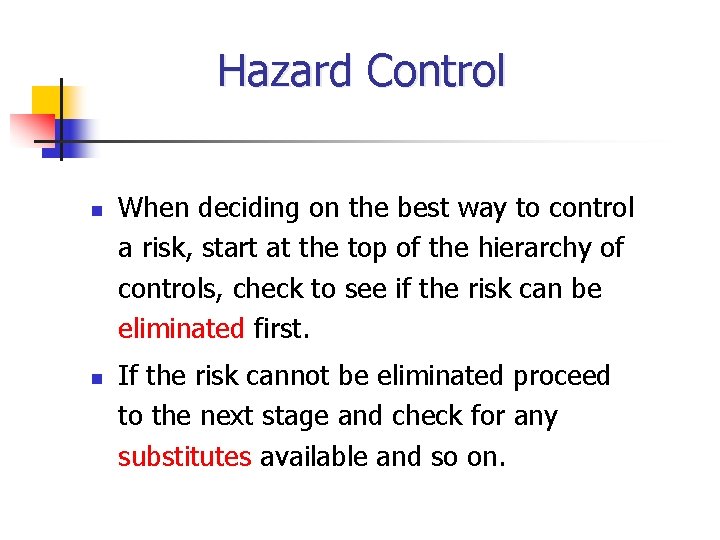 Hazard Control n n When deciding on the best way to control a risk,