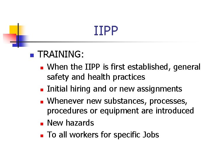 IIPP n TRAINING: n n n When the IIPP is first established, general safety