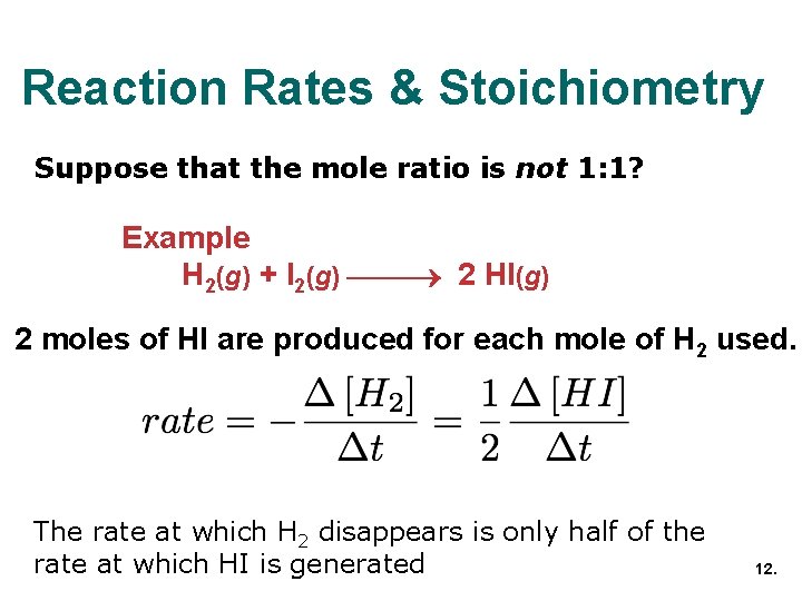 Reaction Rates & Stoichiometry Suppose that the mole ratio is not 1: 1? Example Reaction Rates & Stoichiometry Suppose that the mole ratio is not 1: 1? Example