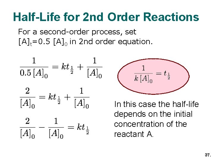 Half-Life for 2 nd Order Reactions For a second-order process, set [A]t=0. 5 [A]0