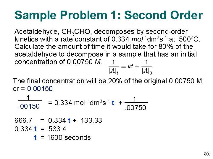 Sample Problem 1: Second Order Acetaldehyde, CH 3 CHO, decomposes by second-order kinetics with