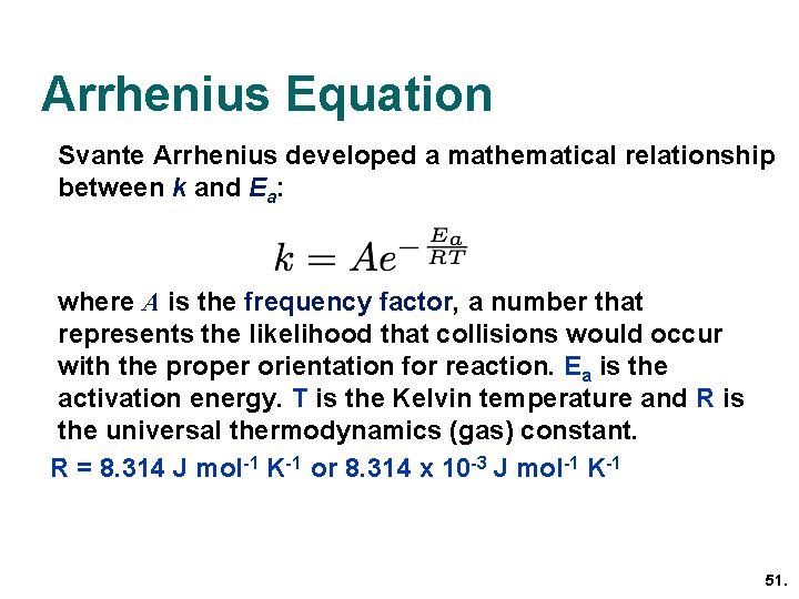 Arrhenius Equation Svante Arrhenius developed a mathematical relationship between k and Ea: where A Arrhenius Equation Svante Arrhenius developed a mathematical relationship between k and Ea: where A