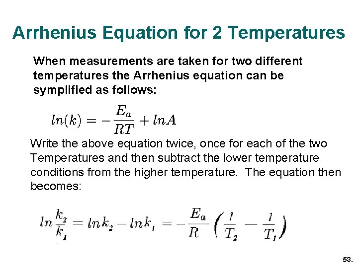 Arrhenius Equation for 2 Temperatures When measurements are taken for two different temperatures the