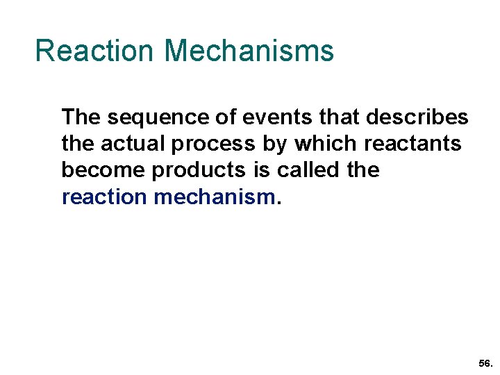 Reaction Mechanisms The sequence of events that describes the actual process by which reactants